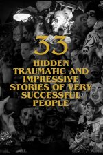 33 Hidden Traumatic and Impressive Stories of Very Successful People
