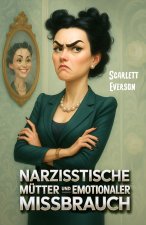 Narzisstische Mütter und emotionaler Missbrauch