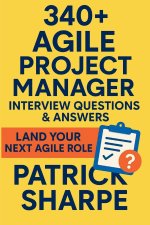 340+ Agile Project Manager Interview Questions & Answers