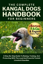 THE COMPLETE KANGAL DOGS HANDBOOK FOR BEGINNERS