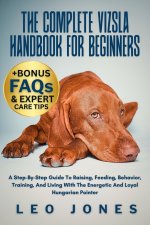 THE COMPLETE VIZSLA HANDBOOK FOR BEGINNERS
