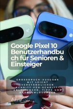 Google Pixel 10 Benutzerhandbuch für Senioren & Einsteiger (German Edition)