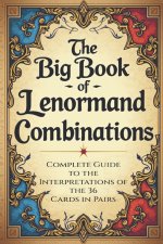 The Big Book of Lenormand Combinations - A Complete Guide to Interpreting the 36 Cards in Pairs