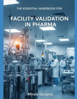 The Essential Handbook for Facility Validation in Pharma