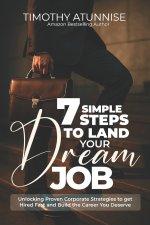 7 Simple Steps To Land Your Dream Job