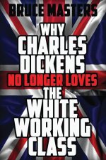 Why Charles Dickens No Longer Loves the White Working Class