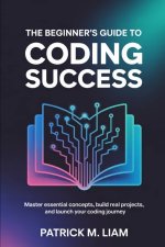 THE BEGINNER'S GUIDE TO CODING SUCCESS