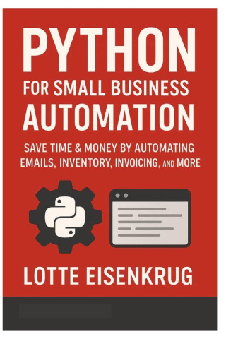 PYTHON FOR SMALL BUSINESS AUTOMATION