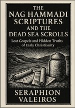 THE NAG HAMMADI SCRIPTURES AND THE DEAD SEA SCROLLS
