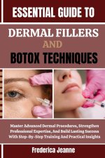 ESSENTIAL GUIDE TO DERMAL FILLERS AND BOTOX TECHNIQUES