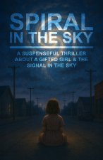 Spiral in the Sky | A Suspenseful Thriller About a Gifted Girl & the Signal in the Sky
