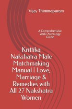 Krittika Nakshatra Male Matchmaking Manual | Love, Marriage & Remedies with All 27 Nakshatra Women