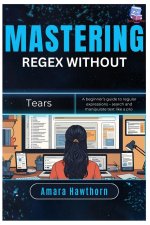 Mastering Regex Without Tears
