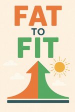 Fat to Fit