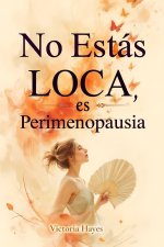 No Estás Loca, es Perimenopausia