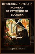 DEVOTIONAL NOVENA IN HONOR OF ST. CATHERINE OF BOLOGNA