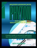 Machine Learning with Python for Finance, Healthcare, and Business