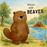 Where will Beaver live?