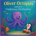 Oliver Octopus and the Undersea Orchestra
