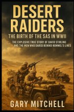 Desert Raiders - The Birth of the SAS in WWII
