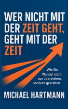 Wer nicht mit der Zeit geht, geht mit der Zeit