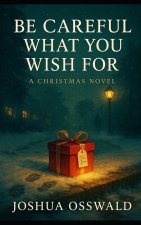 BE CAREFULL WHAT YOU WISH FOR