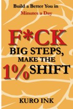 F*CK BIG STEPS, MAKE THE 1% SHIFT
