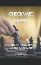 CHECKMATE NEVER