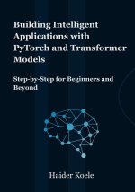 Building Intelligent Applications with PyTorch and Transformer Models