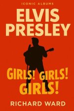 Iconic Albums - Elvis Presley - Girls! Girls! Girls!