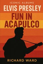Iconic Albums - Elvis Presley - Fun in Acapulco