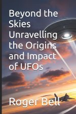 Beyond the Skies Unravelling the Origins and Impact of UFOs
