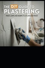The DIY Guide to Plastering