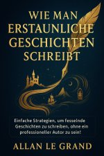 WIE MAN ERSTAUNLICHE GESCHICHTEN SCHREIBT