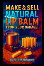 Make & Sell Natural Lip Balm from Your Garage