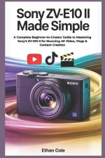 Sony ZV-E10 II Made Simple