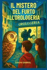 IL MISTERO DEL FURTO ALL'OROLOGERIA Libro di avventure per bambini 7-12 anni