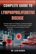 COMPLETE GUIDE TO LYMPHOPROLIFERATIVE DISEASE