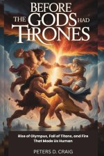 BEFORE THE GODS HAD THRONES