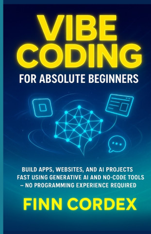 VIBE CODING FOR ABSOLUTE BEGINNERS