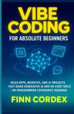 VIBE CODING FOR ABSOLUTE BEGINNERS