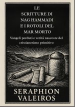 LE SCRITTURE DI NAG HAMMADI E I ROTOLI DEL MAR MORTO