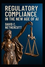 REGULATORY COMPLIANCE IN THE NEW AGE OF AI