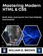 MASTERING MODERN HTML & CSS