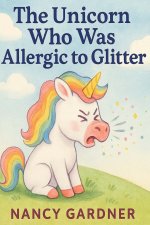 The Unicorn Who Was Allergic to Glitter