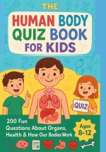 The Human Body Quiz Book for Kids