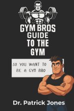 Gym Bros Guide to the Gym