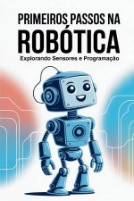 PRIMEIROS PASSOS NA ROBÓTICA