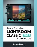 Adobe Photoshop Lightroom Classic 2025 Guidebook