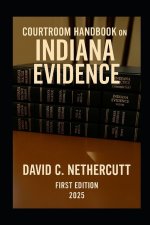 COURTROOM HANDBOOK ON INDIANA EVIDENCE